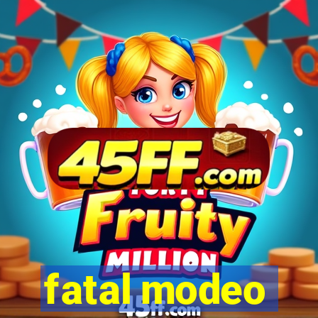 fatal modeo